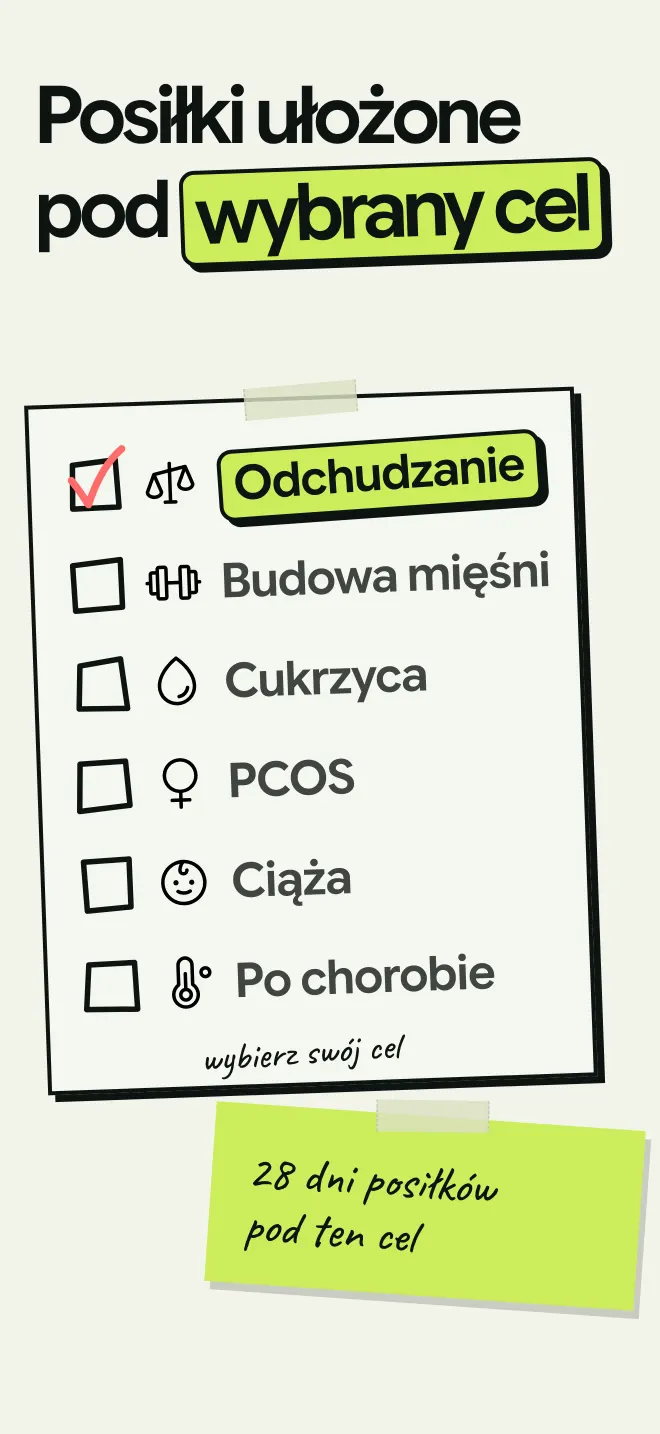 Wybierz cel: odchudzanie, budowa mięśni, cukrzyca, PCOS, ciąża lub powrót do formy po chorobie i zyskaj 28 dni posiłków pod ten cel